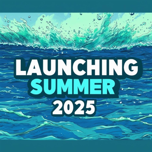 A sign that says LAUNCHING SUMMER 2025 with a water theme using tones of blue and green-1